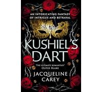 Kushiel's Dart: A Fantasy Romance Full of Magic and Desire (Kushiel's Legacy)