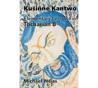 Kuśiññe Kantwo: Elementary Lessons in Tocharian B
