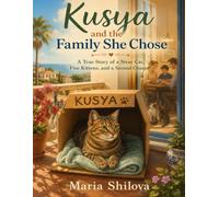 Kusya and the Family She Chose: A True Story of a Stray Cat, Five Kittens, and a Second Chance