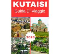 KUTAISI GEORGIA GUIDA DI VIAGGIO 2026