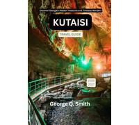 Kutaisi Travel Guide 2026-2027: Discover Georgia’s Hidden Treasures and Timeless Wonders (VistaVault Collection: Unlocking Cities with Insight, Story, and Soul)