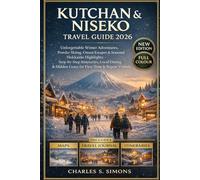 Kutchan & Niseko Travel Guide 2026: Unforgettable Winter Adventures, Powder Skiing, Onsen Escapes & Seasonal Hokkaido Highlights - Step-by-Step ... Hidden Gems for First-Time & Repeat Visitors