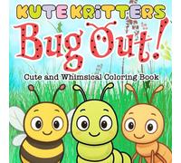 Kute Kritters Bug Out!: A Cute and Whimsical Coloring Book for Kids and Beginners with Super Adorable Insect Characters in Everyday Situations