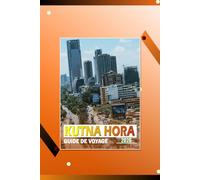 KUTNÁ HORA GUIDE DE VOYAGE 2026: « Rues historiques, monuments culturels et expériences locales pour planifier votre voyage en République tchèque »