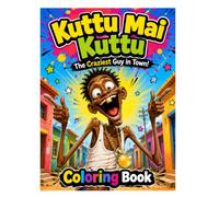 Kuttu Mai Kuttu: The Craziest Guy in Town!: A Hilarious Coloring Book Packed with Funny Adventures for Kids Ages 4-8