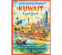 KUWAIT Expat Guide: Living, Working, and Adapting in the Gulf’s Most Controlled Comfort Zone: 85 (Living Abroad by Obscyra)