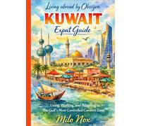 KUWAIT Expat Guide: Living, Working, and Adapting in the Gulf’s Most Controlled Comfort Zone (Living Abroad by Obscyra)