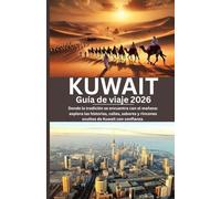 Kuwait Guía de viaje 2026: Donde la tradición se encuentra con el mañana: explora las historias, calles, sabores y rincones ocultos de Kuwait con confianza.