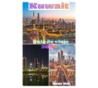 Kuwait Guía de viaje 2026: Todo lo que necesita para planificar viajes y exploraciones sin estrés, incluidos consejos de expertos, fotografías e información práctica como un local.