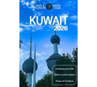KUWAIT GUÍA DE VIAJE 2026: Un manual completo para 2026 sobre cultura, vida urbana, experiencias en el desierto, gastronomía y planificación esencial