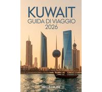 KUWAIT GUIDA DI VIAGGIO 2026: Cultura del Golfo, Architettura Moderna, Deserto, Tradizioni e Pianificazione Pratica per un’Esperienza Autentica