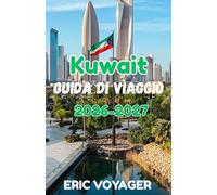 Kuwait Guida di viaggio 2026:La guida definitiva alla cultura, al lusso, alle gemme nascoste e alle moderne esperienze arabe 2026-2027