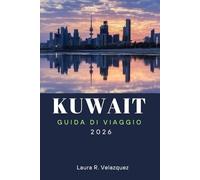 KUWAIT GUIDA DI VIAGGIO 2026: Scopri le principali attrazioni, le esperienze culturali, il cibo locale e consigli pratici di viaggio per un'avventura mediorientale indimenticabile