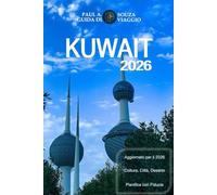 KUWAIT GUIDA DI VIAGGIO 2026: Un manuale completo del 2026 su cultura, vita cittadina, esperienze nel deserto, cibo e pianificazione essenziale