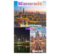 Kuwait Reiseführer 2026: Alles Wichtige für eine stressfreie Reiseplanung und Erkundungstouren mit Insider-Tipps, Bildern und praktischen Informationen wie ein Einheimischer