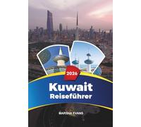 KUWAIT REISEFÜHRER 2026: Entdecken Sie versteckte Schätze, historische Sehenswürdigkeiten, Reisetipps und unvergessliche Urlaubserlebnisse