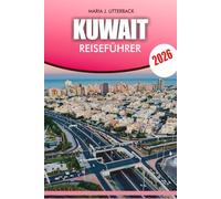 KUWAIT Reiseführer 2026: Vollständiger Leitfaden zu Attraktionen, Essen, Einkaufen, Reiseplänen und stressfreiem Reisen