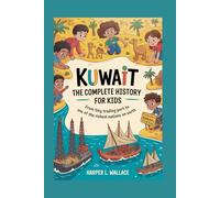 KUWAIT: The Complete History for Kids: From tiny trading port to one of the richest nations on Earth (Collections of books on the histories of Asia Countries)