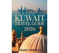 Kuwait Travel Guide 2026: Discover Culture, Heritage, and Modern Wonders in the Heart of the Arabian Gulf