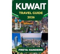 KUWAIT TRAVEL GUIDE 2026: Discover the Revitalized Wonders of the Arabian Gulf. (THE EXPLORER'S COMPASS)