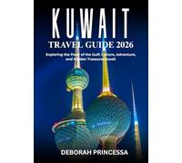 KUWAIT TRAVEL GUIDE 2026 (FULL COLOR): “Exploring the Pearl of the Gulf: Culture, Adventure, and Hidden Treasures Await”