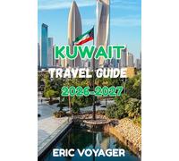 Kuwait Travel Guide 2026 (The Ultimate Guide to Culture, Luxury, Hidden Gems & Modern Arabian Experiences 2026-2027)