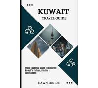 KUWAIT TRAVEL GUIDE: Your Essential Guide To Exploring Kuwait’s Culture, Cuisine & Landscapes (COUNTRIES TRAVEL GUIDE)