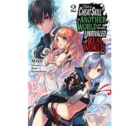 Kuwashima, Rein - I Got a Cheat Skill in Another World and Became Unrivaled in the Real World, Too, Vol. 2 LN: Volume 2 (CHEAT SKILL WORLD BECAME UNRIVALED REAL NOVEL)