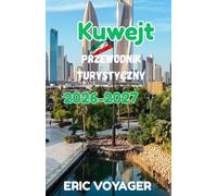 Kuwejt Przewodnik turystyczny 2026:Najlepszy przewodnik po kulturze, luksusie, ukrytych klejnotach i nowoczesnych arabskich doświadczeniach 2026-2027