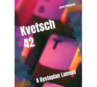 Kvetsch 42: A Dystopian Lament