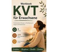 KVT Workbook für Erwachsene: Evidenzbasierte Übungen gegen Angst, Depression und negative Gedanken
