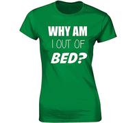 KVXSQLH Why Am I out of Bed Funny Premium Quality Fitted T-Shirt Top for Women and Teens Green(Medium)