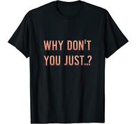 KVXSQLH Why Don't You Just. T-Shirt Black(XX-Large)