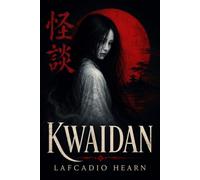 Kwaidan (Illustrated): Japanese Ghost Stories and Supernatural Folklore