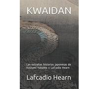 KWAIDAN: Las extrañas historias japonesas de Koizumi Yakumo o Lafcadio Hearn