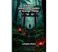 Kwaidan: Stories And Studies Of Strange Things