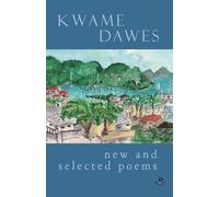 Kwame Dawes: New and Selected Poems