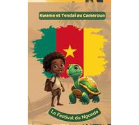 Kwame et Tendai au Cameroun: Le Festival du Ngondo (Kwame et Tendai autour du monde)