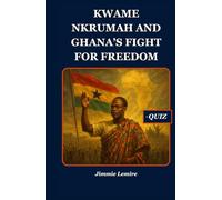 Kwame Nkrumah and Ghana’s Fight for Freedom (HISTORY SET B)