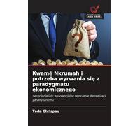 Kwamé Nkrumah i potrzeba wyrwania się z paradygmatu ekonomicznego: neokolonializm: egzystencjalne zagro¿enie dla realizacji panafrykanizmu