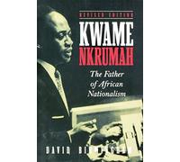 Kwame Nkrumah: The Father of African Nationalism