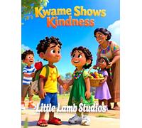 Kwame Shows Kindness: A Heartwarming Christian Story About Sharing, Helping, and Living Ephesians 4:32: 11 (God’s Blessed Little Ones)