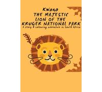 Kwano the Majestic Lion of the Kruger National Park: A story and colouring adventure in South Africa