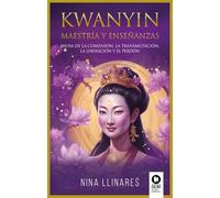 Kwanyin, maestría y enseñanzas: Diosa de la compasión, la transmutación, la liberación y el perdón (Espiritualidad)