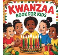 Kwanzaa Book for Kids: An Educational Children’s Guide to Discover the History, Traditions, and Values of the Holiday