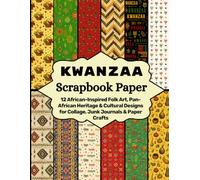 Kwanzaa Scrapbook Paper: 12 African-Inspired Folk Art, Pan-African Heritage & Cultural Designs for Collage, Junk Journals & Paper Crafts (Craft Your Day Away (Scrapbook Paper Supplies))