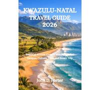 KWAZULU-NATAL TRAVEL GUIDE 2026: Essential Routes, Coastal Wonders, Safari Escapes, Culture, Food, and Smart Trip Planning