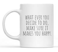 KWQDOZF Hagas lo que hagas, asegúrate de que te haga feliz. Tazas de café novedosas, taza de café de cerámica con impresión de doble cara para mamá, papá, amigo, esposa, esposo, regalo de 11 oz.