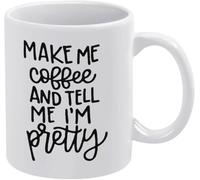 KWQDOZF Hazme un café y dime que soy bonita, taza de café novedosa, taza de té de cerámica con impresión de doble cara para mamá, papá, amigo, esposa, esposo, 11 oz