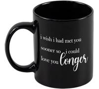 KWQDOZF Ojalá te hubiera conocido antes para poder amarte por más tiempo. Dulce regalo de relación. Tazas de café. Taza de café novedosa. Taza de té de cerámica con impresión de doble cara de 11 oz.